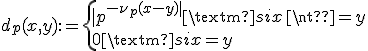 d_p(x,y):= \{|p^{-\nu_p(x-y)|} \mbox{ si } x\neq y\\ 0 \mbox{ si } x= y